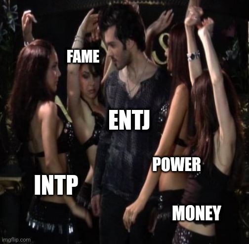 ENTJ prorities | FAME; ENTJ; POWER; INTP; MONEY | image tagged in singer gibran with girls,entj,intp,mbti,myers briggs,relationships | made w/ Imgflip meme maker