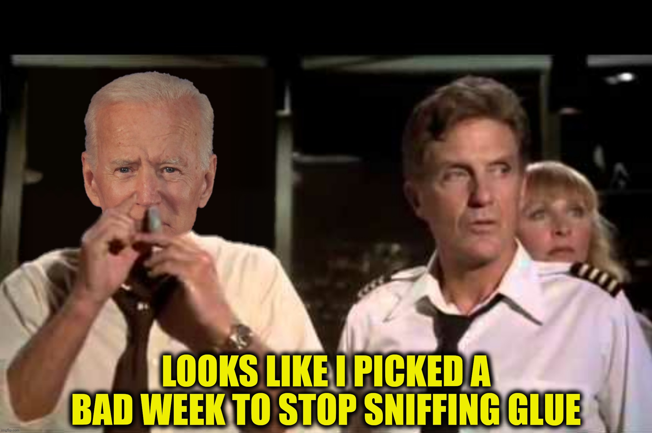 LOOKS LIKE I PICKED A BAD WEEK TO STOP SNIFFING GLUE | made w/ Imgflip meme maker
