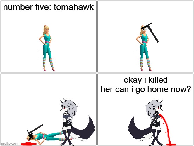 barbie gets a tomahawk to the head | number five: tomahawk; okay i killed her can i go home now? | image tagged in memes,blank comic panel 2x2,pwned,helluva boss | made w/ Imgflip meme maker