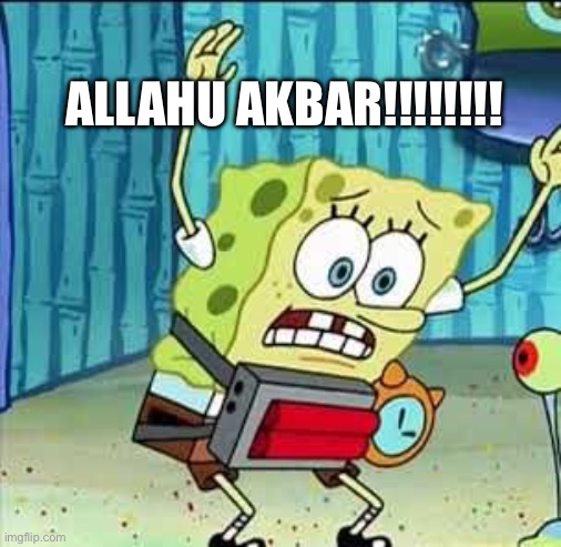 allahu akbar | ALLAHU AKBAR!!!!!!!! | image tagged in allahu akbar | made w/ Imgflip meme maker