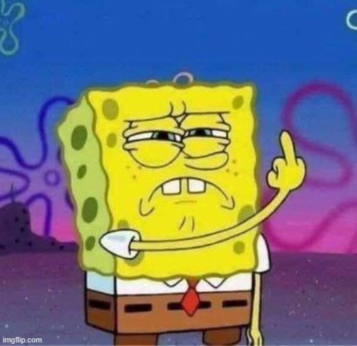 Spongebob gives the finger | image tagged in spongebob gives the finger | made w/ Imgflip meme maker