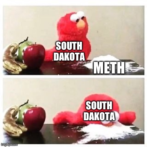 elmo cocaine | METH SOUTH DAKOTA SOUTH DAKOTA | image tagged in elmo cocaine | made w/ Imgflip meme maker