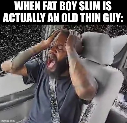 Fat Boy Slim | WHEN FAT BOY SLIM IS ACTUALLY AN OLD THIN GUY: | image tagged in fat boy slim,music,artists,death grips,mc ride,guillotine | made w/ Imgflip meme maker