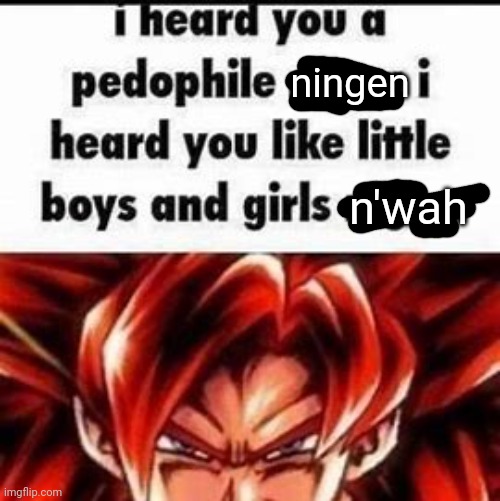 ningen n'wah | made w/ Imgflip meme maker