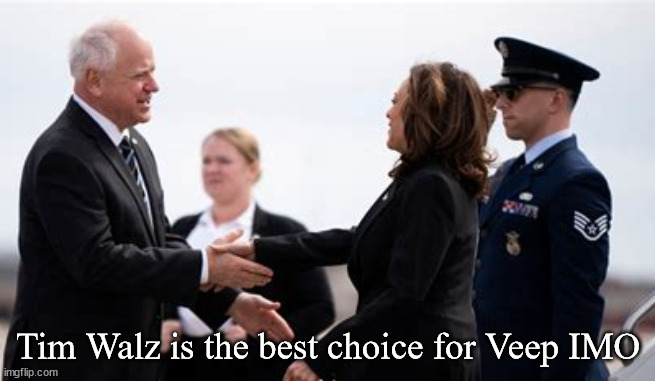 Tim Walz has ........ | Tim Walz is the best choice for Veep IMO | image tagged in top choice for veep,tim walz,harris walz 2024,minnesota nice,teacher,national guard | made w/ Imgflip meme maker