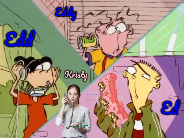 Ed, Edd n Eddy + Kristy. | Eddy; Edd; Kristy; Ed | image tagged in ed edd n eddy,netflix,phone,cartoon network,deviantart,girl | made w/ Imgflip meme maker