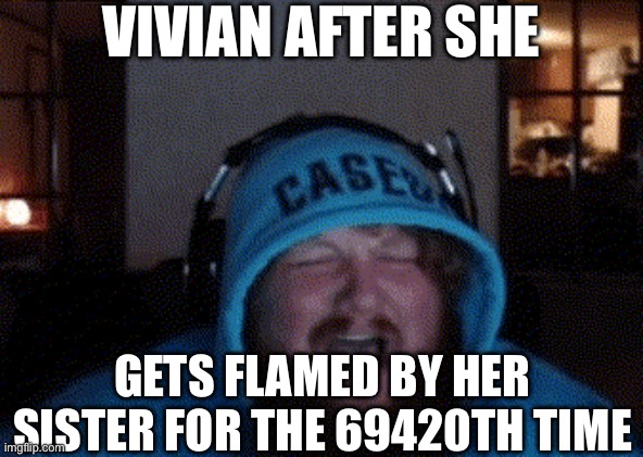 Nah I’m good guys I’m back :) | VIVIAN AFTER SHE; GETS FLAMED BY HER SISTER FOR THE 69420TH TIME | image tagged in paper mario | made w/ Imgflip meme maker