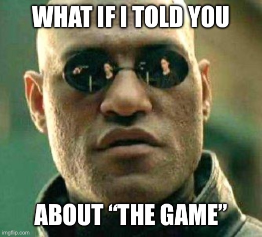 I didn’t forget for sure | WHAT IF I TOLD YOU; ABOUT “THE GAME” | image tagged in what if i told you | made w/ Imgflip meme maker