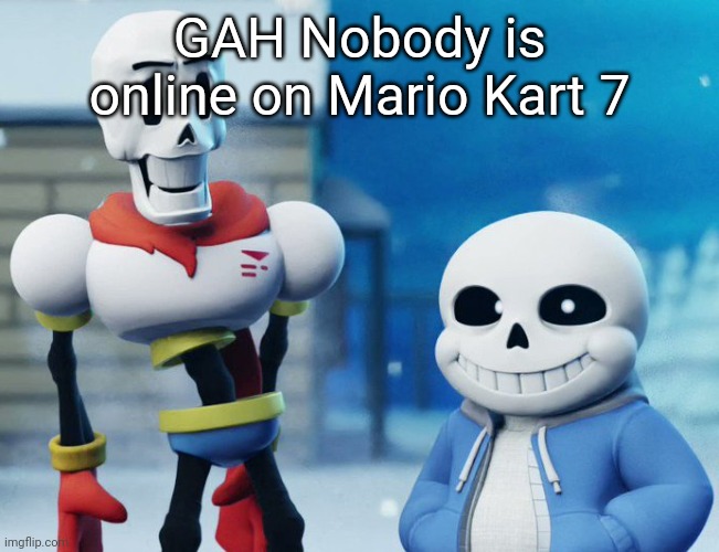 I'm using custom servers since the original ones were shut down | GAH Nobody is online on Mario Kart 7 | image tagged in bro visited his friend last panel undertale version | made w/ Imgflip meme maker