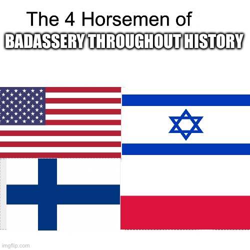 Four Horsemen of Badassery | BADASSERY THROUGHOUT HISTORY | image tagged in four horsemen | made w/ Imgflip meme maker