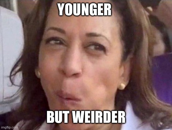 Kamala Harris | YOUNGER BUT WEIRDER | image tagged in kamala harris | made w/ Imgflip meme maker