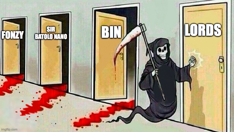 death knocking at the door | BIN; LORDS; FONZY; SIR BATOLO NANO | image tagged in death knocking at the door | made w/ Imgflip meme maker