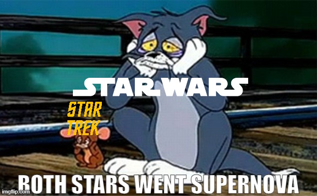 Why thsee both shows dying? | BOTH STARS WENT SUPERNOVA | image tagged in sad railroad tom and jerry,star trek,star wars | made w/ Imgflip meme maker