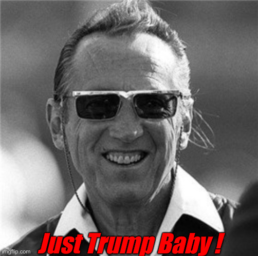 The Late Great Al Davis Would Have Been A Trump Guy | Just Trump Baby ! | image tagged in al davis,political meme,politics,funny memes,funny | made w/ Imgflip meme maker