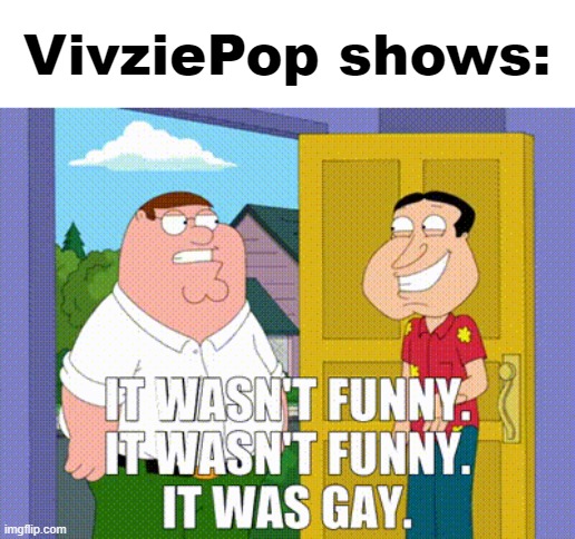 VivziePop shows: | made w/ Imgflip meme maker