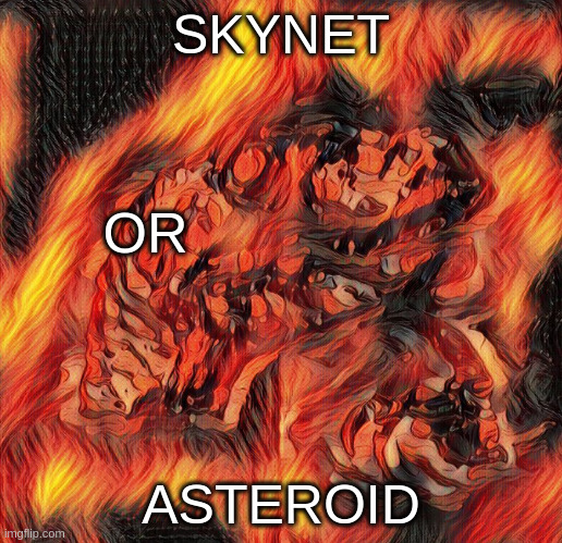 2029 | SKYNET; OR; ASTEROID | image tagged in flaming philosoraptor | made w/ Imgflip meme maker