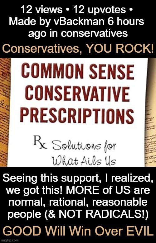 Liberalism Eventually Destroys Everything It Touches | 12 views • 12 upvotes • 
Made by vBackman 6 hours 
ago in conservatives; Conservatives, YOU ROCK! Seeing this support, I realized,
we got this! MORE of US are
normal, rational, reasonable
people (& NOT RADICALS!); GOOD Will Win Over EVIL | image tagged in politics,liberals vs conservatives,conservatives,good vs evil,facts vs feelings,leftists | made w/ Imgflip meme maker