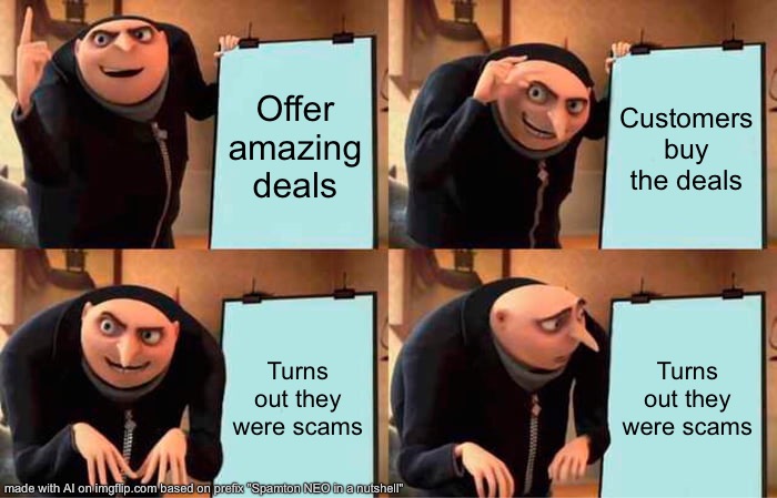 Spamton NEO horribly explained | Offer amazing deals; Customers buy the deals; Turns out they were scams; Turns out they were scams | image tagged in memes,gru's plan,spamton,deltarune | made w/ Imgflip meme maker