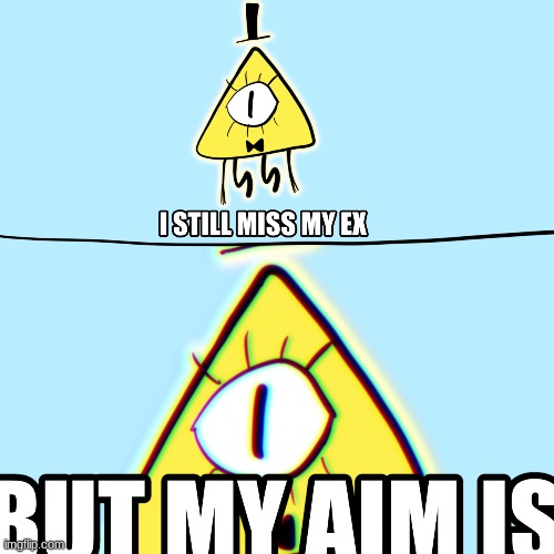 I found this when searching "Bill Cipher memes' | image tagged in my ex wife still misses me,but her aim is gettin better,her aim is gettin better,you see its funny because marriage is terrible | made w/ Imgflip meme maker