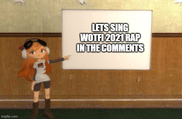 SMG4s Meggy pointing at board | LETS SING WOTFI 2021 RAP IN THE COMMENTS | image tagged in smg4s meggy pointing at board | made w/ Imgflip meme maker