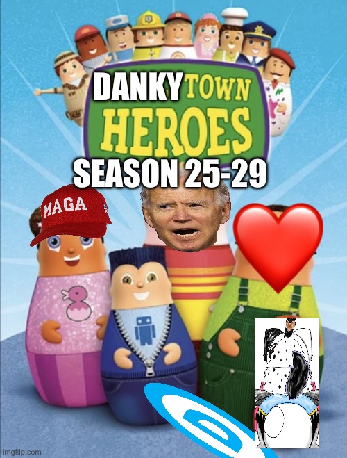 Dankytown heroes is back! Told ya it NEVER ENDS | DANKY; SEASON 25-29 | image tagged in higglytown heroes,dankytown heroes | made w/ Imgflip meme maker