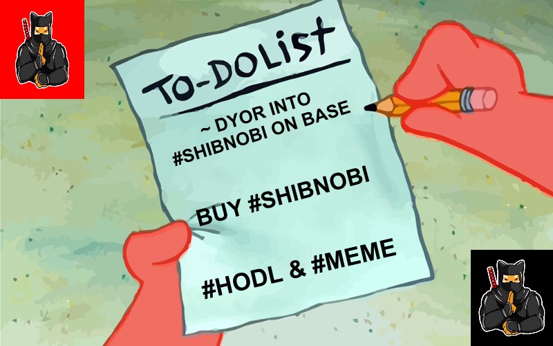 patrick to do list actually blank | ~ DYOR INTO #SHIBNOBI ON BASE; BUY #SHIBNOBI; #HODL & #MEME | image tagged in patrick to do list actually blank | made w/ Imgflip meme maker