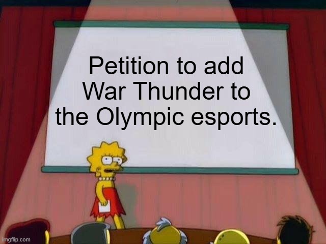 Go Team USA! | Petition to add War Thunder to the Olympic esports. | image tagged in lisa simpson's presentation | made w/ Imgflip meme maker