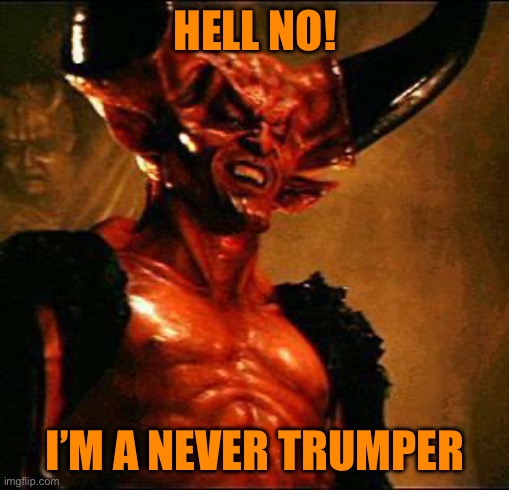 Satan | HELL NO! I’M A NEVER TRUMPER | image tagged in satan | made w/ Imgflip meme maker