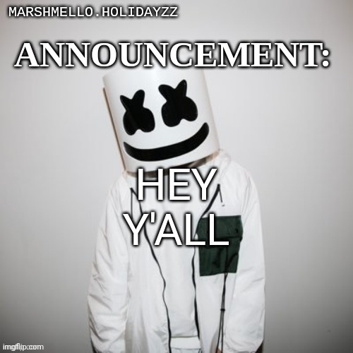 Marshmello | HEY Y'ALL | image tagged in marshmello | made w/ Imgflip meme maker