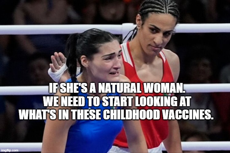 Imane khelif | IF SHE'S A NATURAL WOMAN. WE NEED TO START LOOKING AT WHAT'S IN THESE CHILDHOOD VACCINES. | image tagged in imane khelif | made w/ Imgflip meme maker