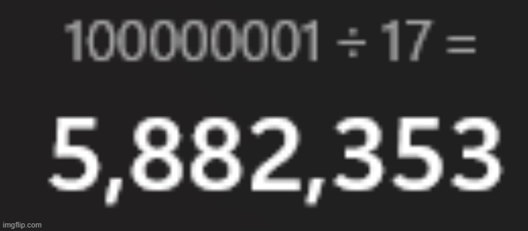 100,000,001 is divisible by 17 | made w/ Imgflip meme maker