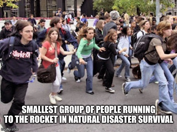 There is so many | SMALLEST GROUP OF PEOPLE RUNNING TO THE ROCKET IN NATURAL DISASTER SURVIVAL | image tagged in people running | made w/ Imgflip meme maker