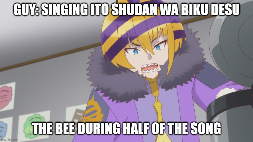 Ito Shudan Wa Biku Bee | GUY: SINGING ITO SHUDAN WA BIKU DESU; THE BEE DURING HALF OF THE SONG | image tagged in funny,bees,box | made w/ Imgflip meme maker