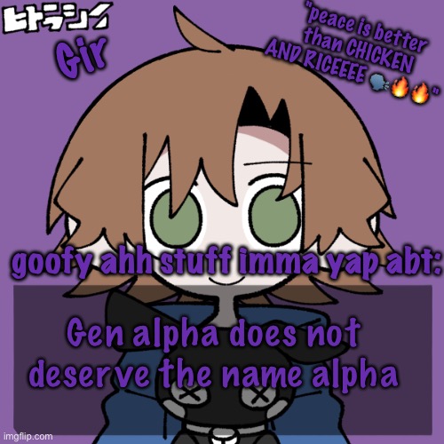 But fr? | Gen alpha does not deserve the name alpha | image tagged in girs announcement | made w/ Imgflip meme maker