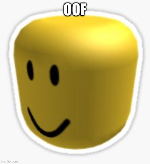 Oof! | OOF | image tagged in oof | made w/ Imgflip meme maker