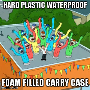 HARD PLASTIC WATERPROOF FOAM FILLED CARRY CASE | made w/ Imgflip meme maker