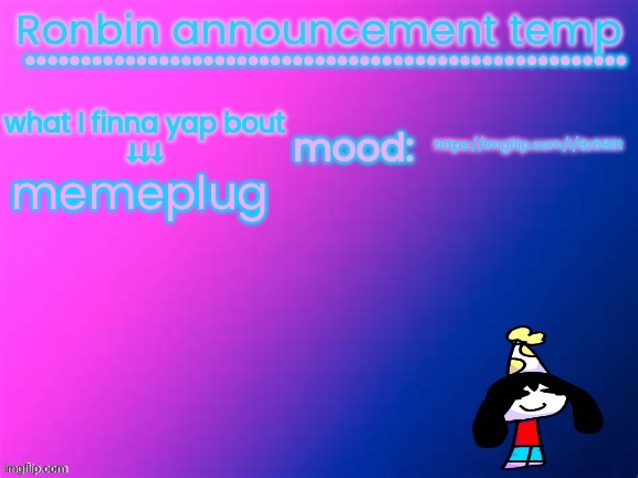 https://imgflip.com/i/8z690t | https://imgflip.com/i/8z690t; memeplug | image tagged in ronbin announcement temp | made w/ Imgflip meme maker