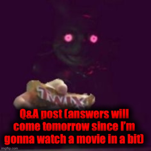 twix | Q&A post (answers will come tomorrow since I’m gonna watch a movie in a bit) | image tagged in twix | made w/ Imgflip meme maker