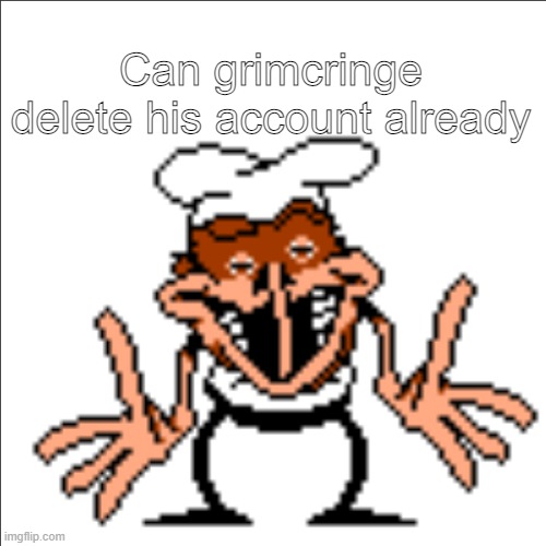 greg shrugging | Can grimcringe delete his account already | image tagged in greg shrugging | made w/ Imgflip meme maker