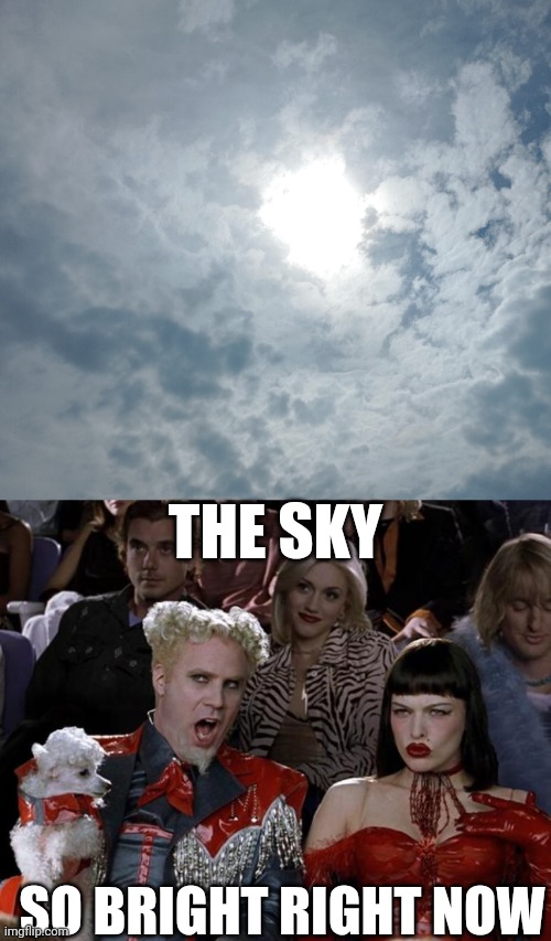 Sky be on fire | THE SKY; SO BRIGHT RIGHT NOW | image tagged in memes,mugatu so hot right now,too bright | made w/ Imgflip meme maker
