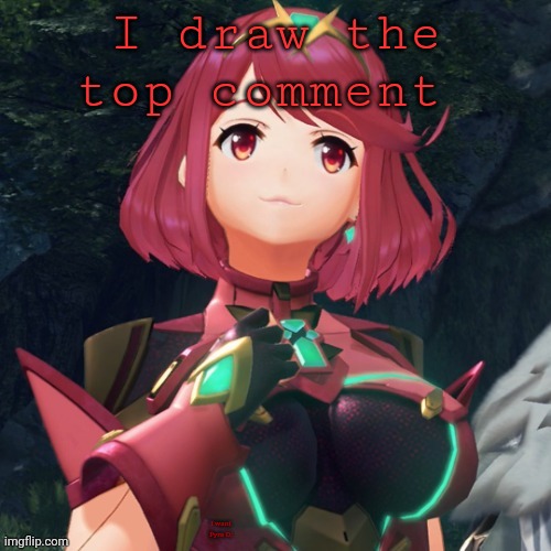 AAAAAAHHHHHHHHH | I draw the top comment; I want Pyra D: | image tagged in pyra w quick ulliam announcement | made w/ Imgflip meme maker