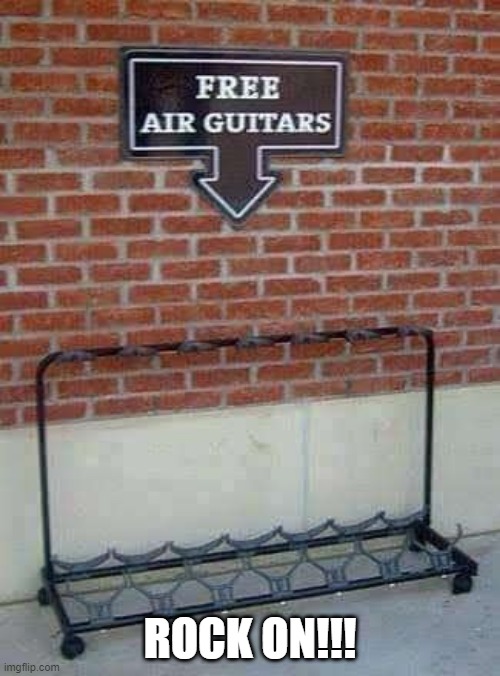 Air Guitar | ROCK ON!!! | image tagged in music | made w/ Imgflip meme maker