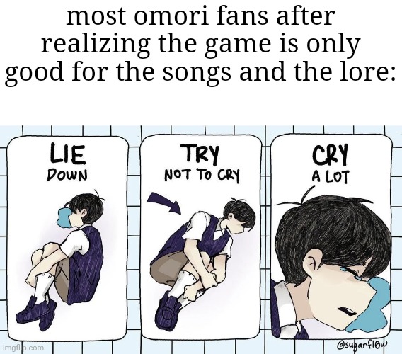 i myself figured out the lore before getting the game(video game slander #14 unofficial) | most omori fans after realizing the game is only good for the songs and the lore: | image tagged in rip | made w/ Imgflip meme maker