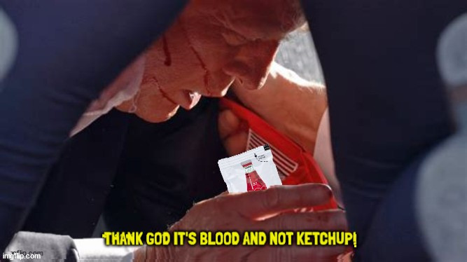 Don't spill the ketchup | image tagged in blood not krtchup,maga missed,heinz,catsup,where are my shoes,my lucky hat | made w/ Imgflip meme maker