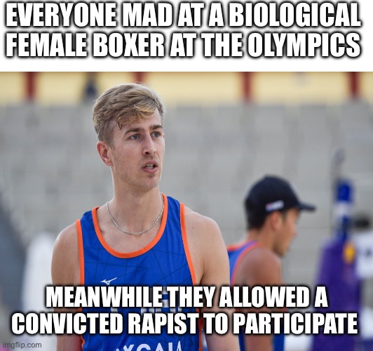 Why is nobody causing an outrage about this? | EVERYONE MAD AT A BIOLOGICAL FEMALE BOXER AT THE OLYMPICS; MEANWHILE THEY ALLOWED A CONVICTED RAPIST TO PARTICIPATE | image tagged in olympics,convicted,weird,france,2024 | made w/ Imgflip meme maker