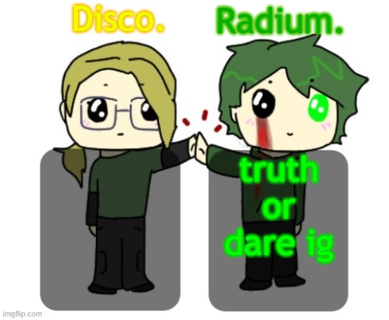 nothing irl bc ive got a ton of family over | truth or dare ig | image tagged in disco and radium shared announcement template | made w/ Imgflip meme maker