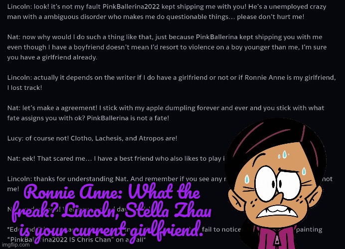 R. A. Santiago's Reaction to Nat and Edd | Ronnie Anne: What the freak? Lincoln, Stella Zhau is your current girlfriend. | image tagged in the loud house,lincoln loud,stella,nickelodeon,girl,girlfriend | made w/ Imgflip meme maker