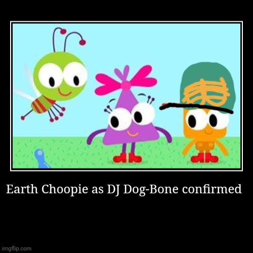 Vitamin Connection meeting the Choopies | Earth Choopie as DJ Dog-Bone confirmed | | image tagged in funny,demotivationals,dj dog bone,asthma | made w/ Imgflip demotivational maker