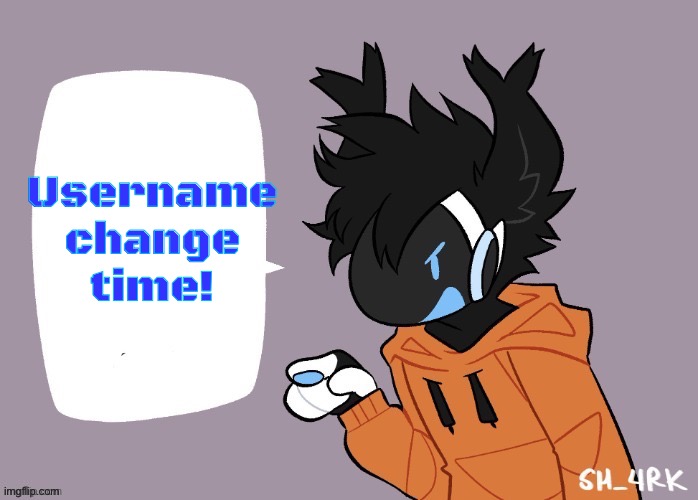 the protogen must speak | Username change time! | image tagged in the protogen must speak | made w/ Imgflip meme maker