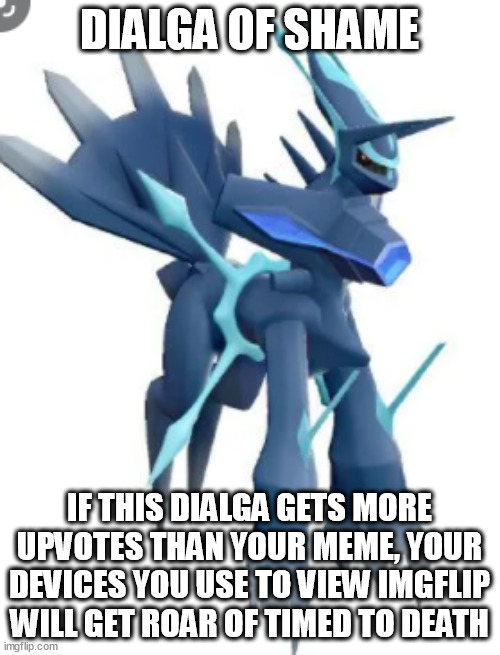 Dialga of shame | image tagged in dialga of shame | made w/ Imgflip meme maker